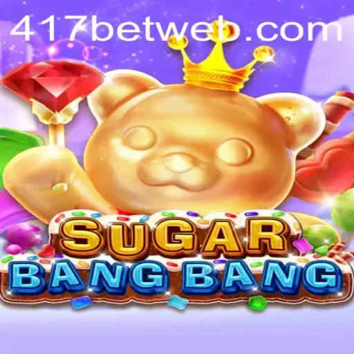 Discover the Thrills of SUGARBANGBANG at 417bet.com